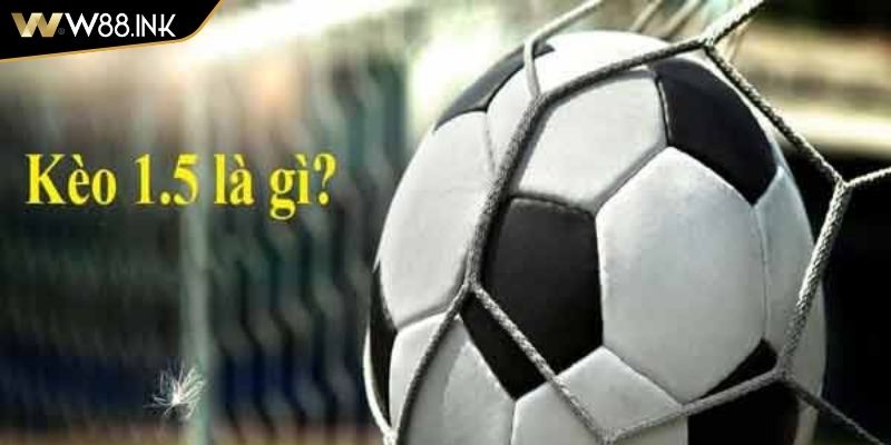 Kèo Chấp 1.5 Trái Giải Đáp Chi Tiết Và Cách Chơi Dễ Thắng 1 Kèo chấp 1.5 trái là gì?