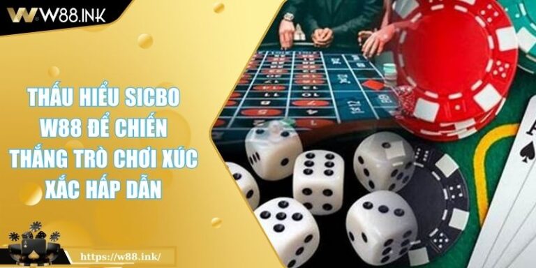 Thấu Hiểu Sicbo W88 Để Chiến Thắng Trò Chơi Xúc Xắc Hấp Dẫn 9 Sicbo W88