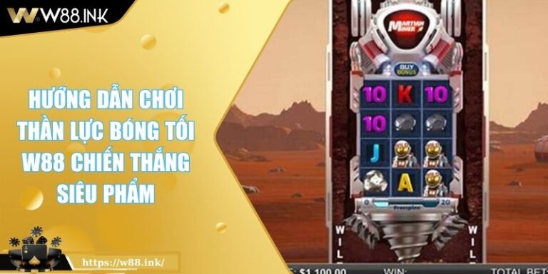 Hướng Dẫn Chơi Thần Lực Bóng Tối W88 Chiến Thắng Siêu Phẩm 2 Thần Lực Bóng Tối W88