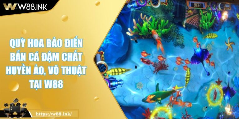 Quỳ Hoa Bảo Điển Bắn Cá Đậm Chất Huyền Ảo, Võ Thuật Tại W88 10 Quỳ Hoa Bảo Điển Bắn Cá Đậm Chất Huyền Ảo, Võ Thuật Tại W88